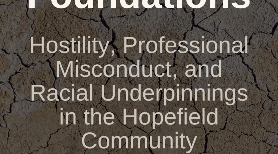 Fractured Foundations: Hostility, Professional Misconduct, and Racial Underpinnings in the Hopefield Community: A Hopefield Community Case Study