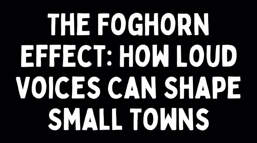 The Foghorn Effect: How Loud Voices Can Shape Small Towns