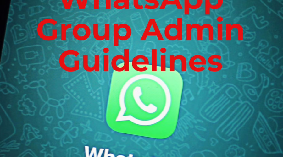 WhatsApp Group Admin Guidelines: Ensuring a Safe and Respectful Environment